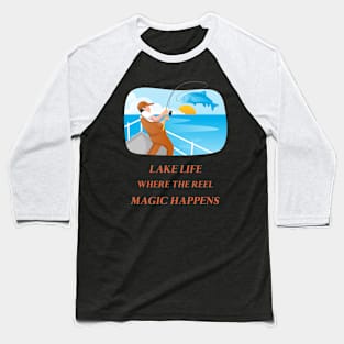 Lake Life Where The Reel Magic Happens Lake Lover Baseball T-Shirt